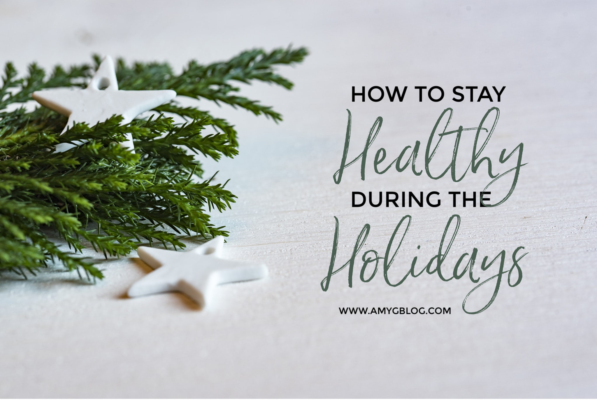 8 Tips For Staying Healthy Over The Holidays - Amy's Balancing Act